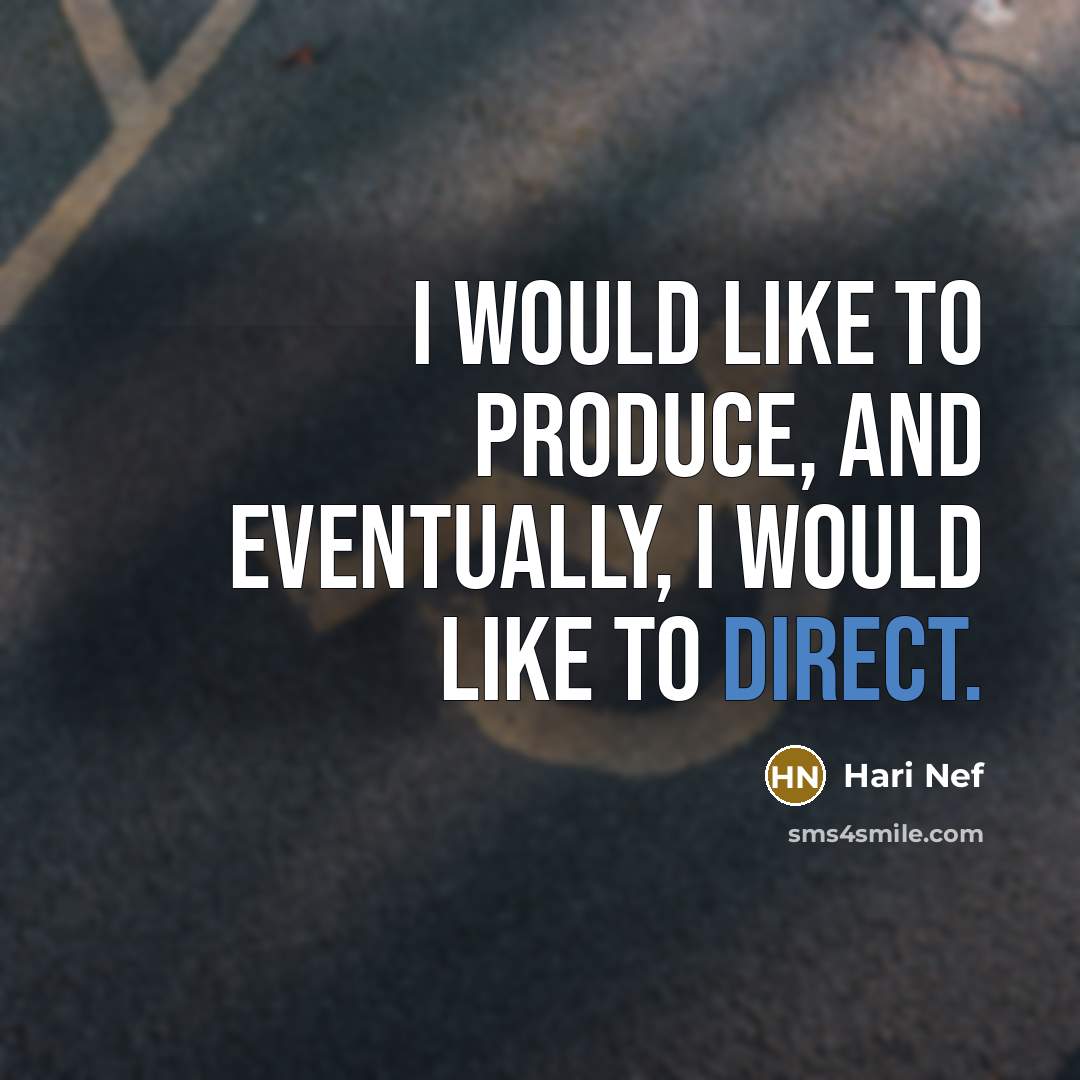 “I would like to produce, and eventually, I would like to direct.” quote by Hari Nef