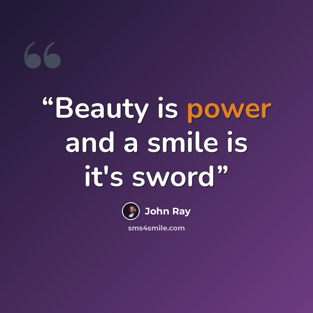 “Beauty is power and a smile is it's sword” quote by John Ray