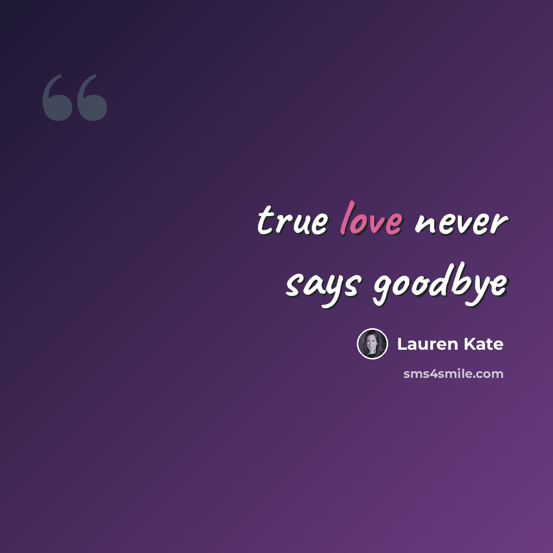 “true love never says goodbye” quote by Lauren Kate