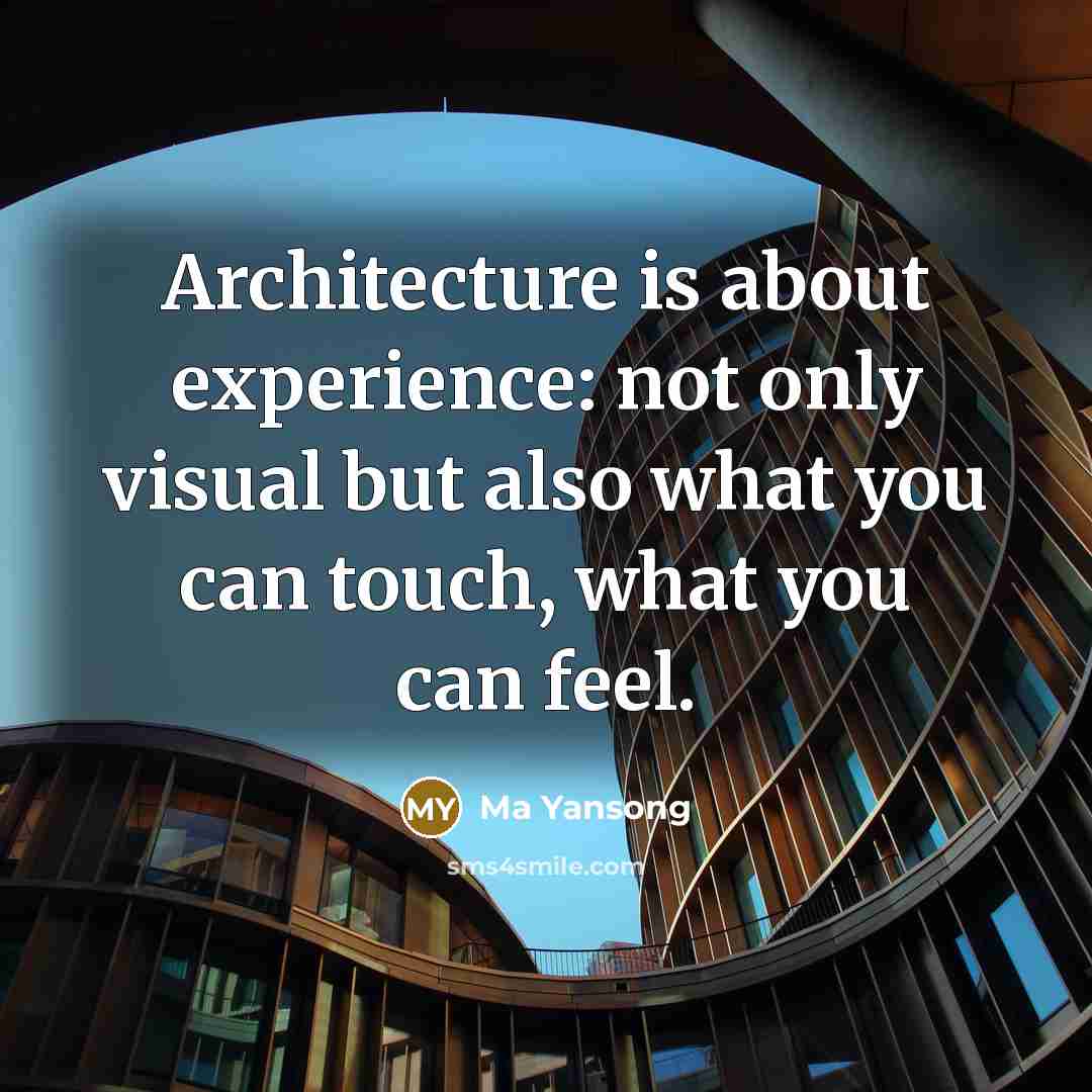 “Architecture is about experience: not only visual but also what you can touch, what you can feel.” quote by Ma Yansong
