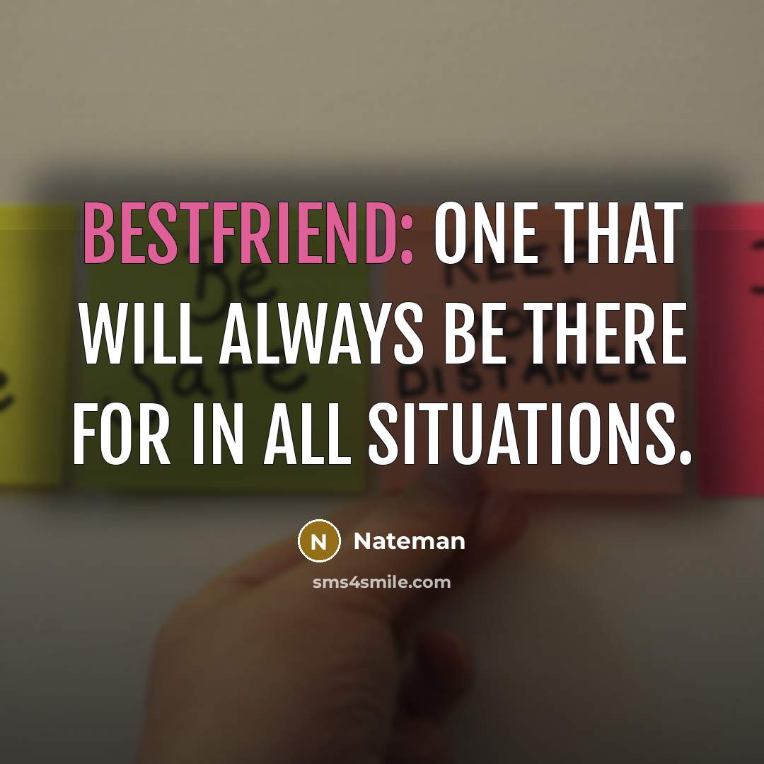 “Bestfriend: one that will always be there for in all situations.” quote by Nateman
