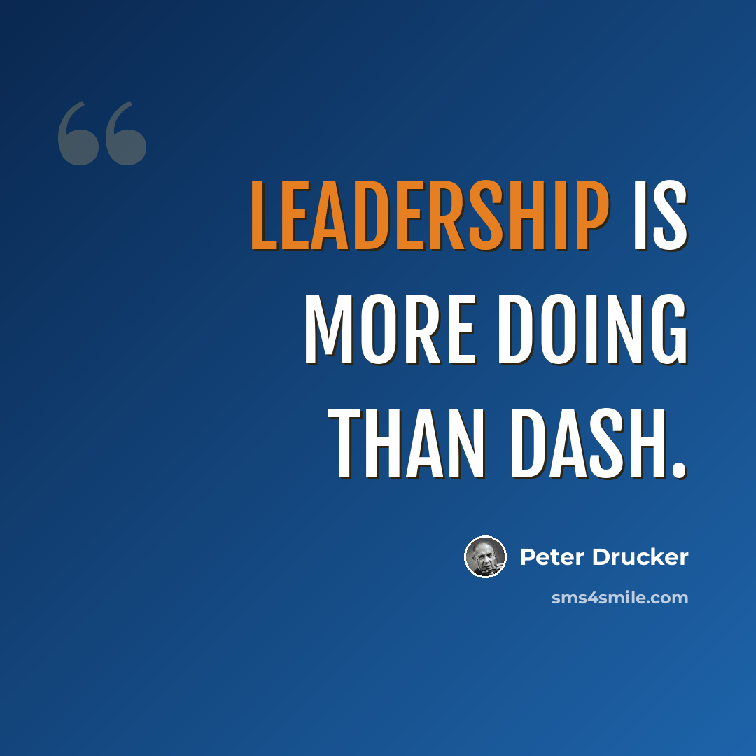 “Leadership is more doing than dash.” quote by Peter Drucker