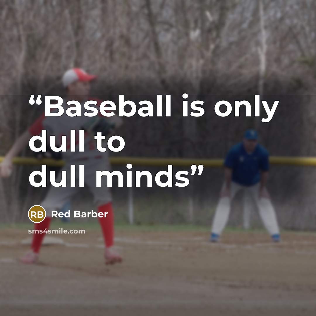 “Baseball is only dull to dull minds” quote by Red Barber