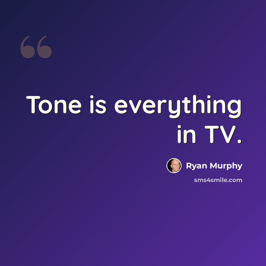 “Tone is everything in TV.” quote by Ryan Murphy