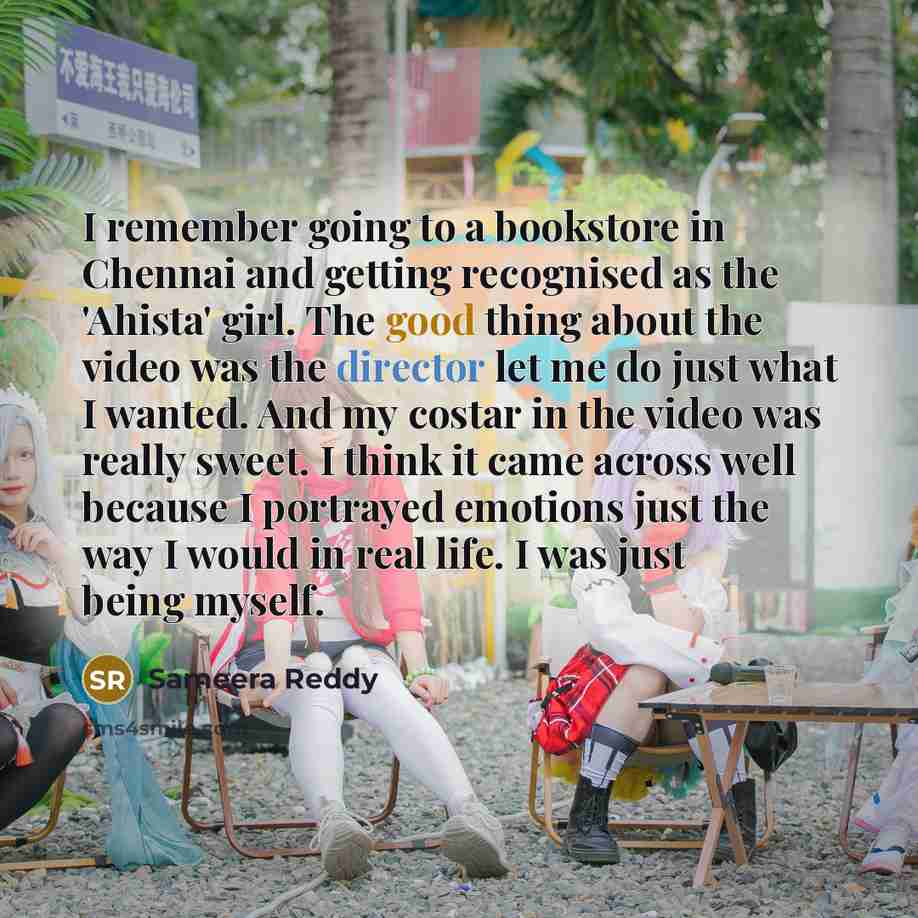 “I remember going to a bookstore in Chennai and getting recognised as the 'Ahista' girl. The good thing about the video was the director let me do just what I wanted. And my costar in the video was really sweet. I think it came across well because I portrayed emotions just the way I would in real…” quote by Sameera Reddy