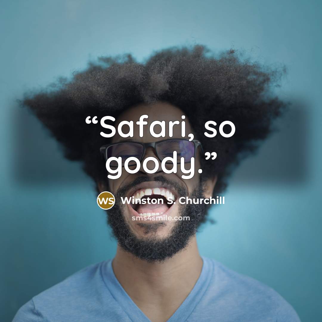 “Safari, so goody.” quote by Winston S. Churchill