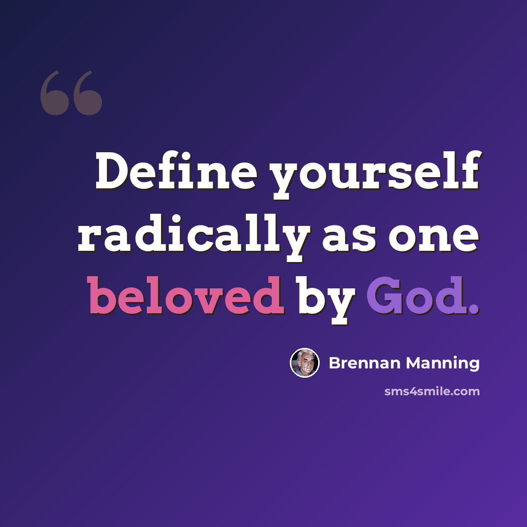 “Define yourself radically as one beloved by God.” quote by Brennan Manning