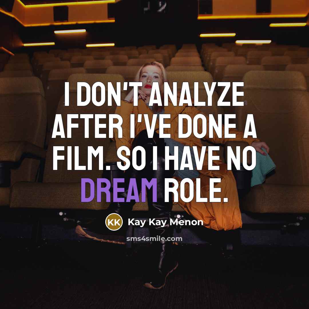 “I don't analyze after I've done a film. So I have no dream role.” quote by Kay Kay Menon
