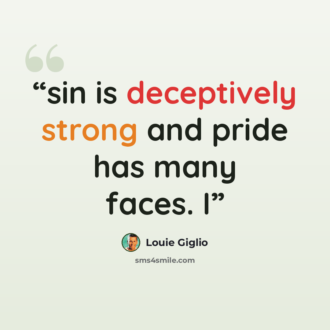 “sin is deceptively strong and pride has many faces. I” quote by Louie Giglio