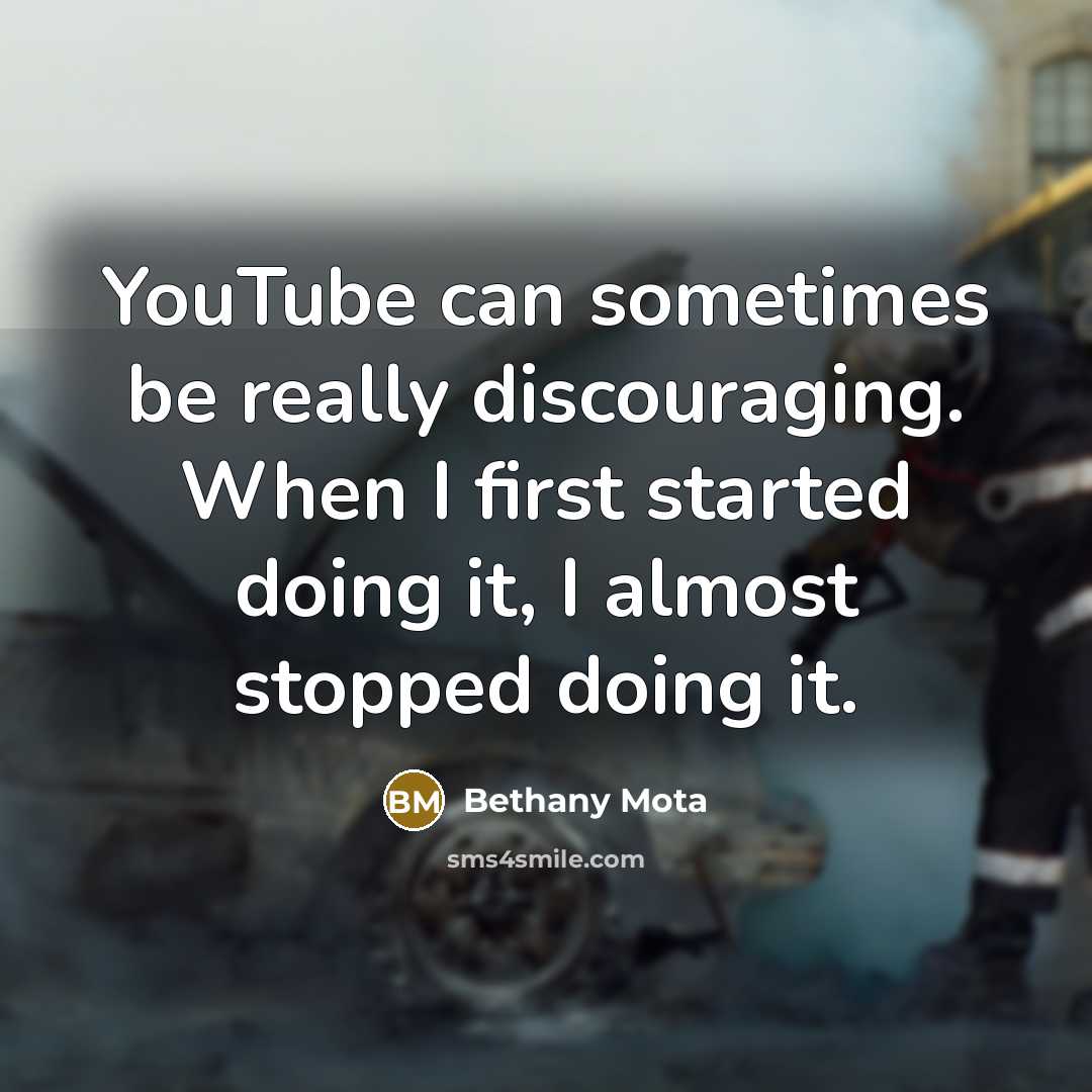 “YouTube can sometimes be really discouraging. When I first started doing it, I almost stopped doing it.” quote by Bethany Mota