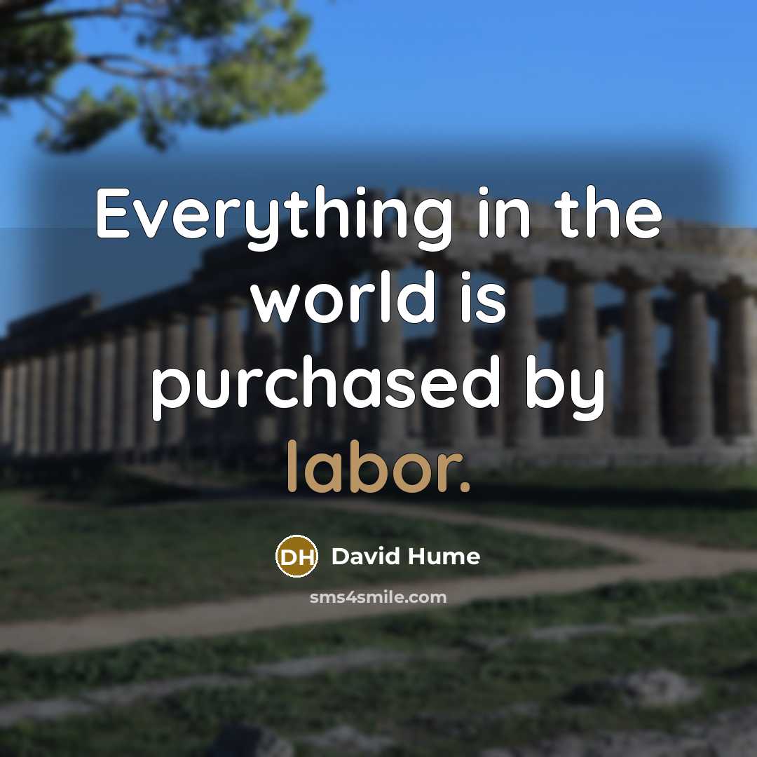 “Everything in the world is purchased by labor.” quote by David Hume