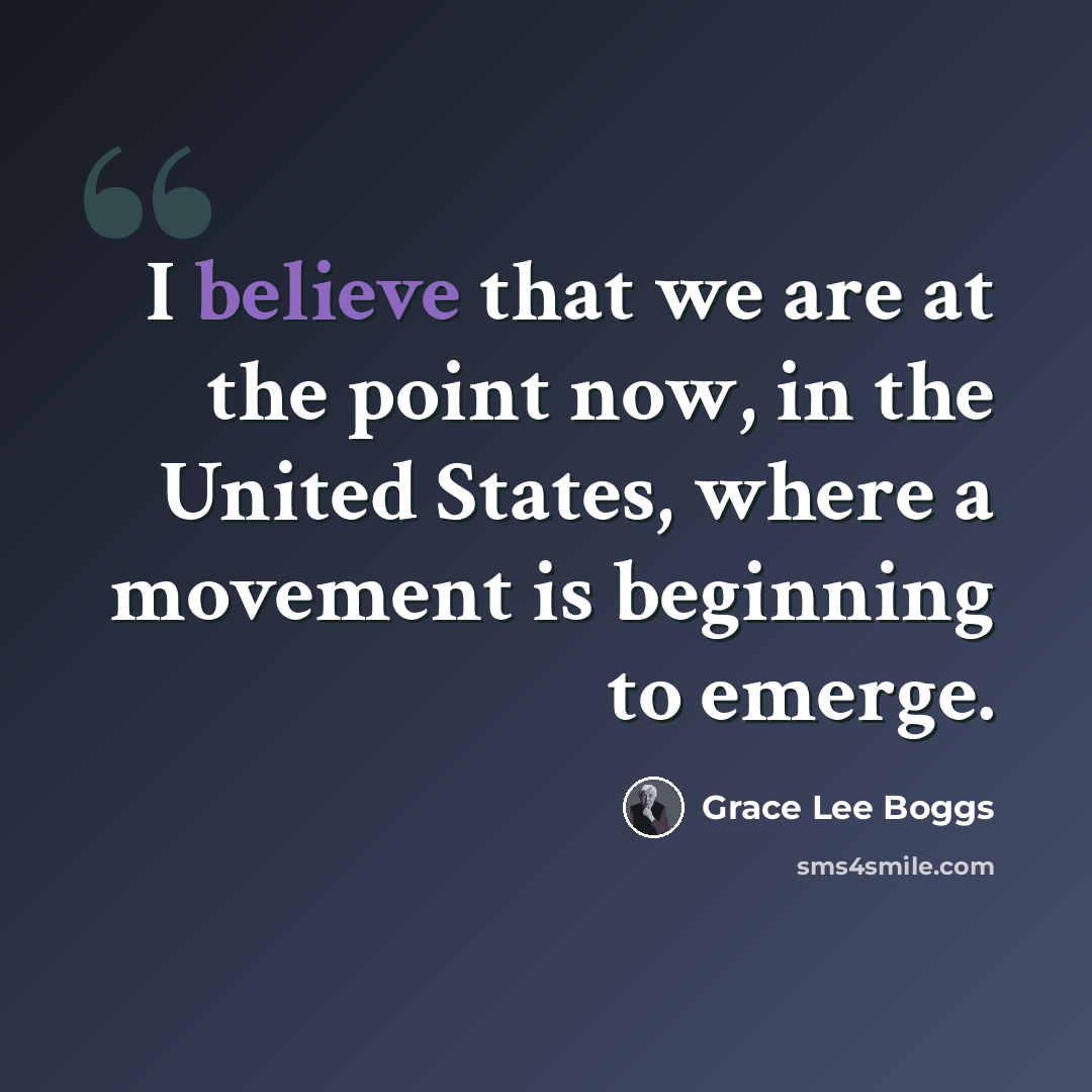 “I believe that we are at the point now, in the United States, where a movement is beginning to emerge.” quote by Grace Lee Boggs