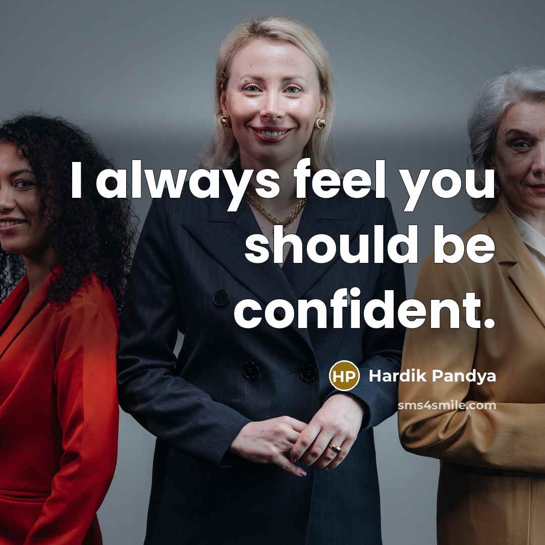 “I always feel you should be confident.” quote by Hardik Pandya