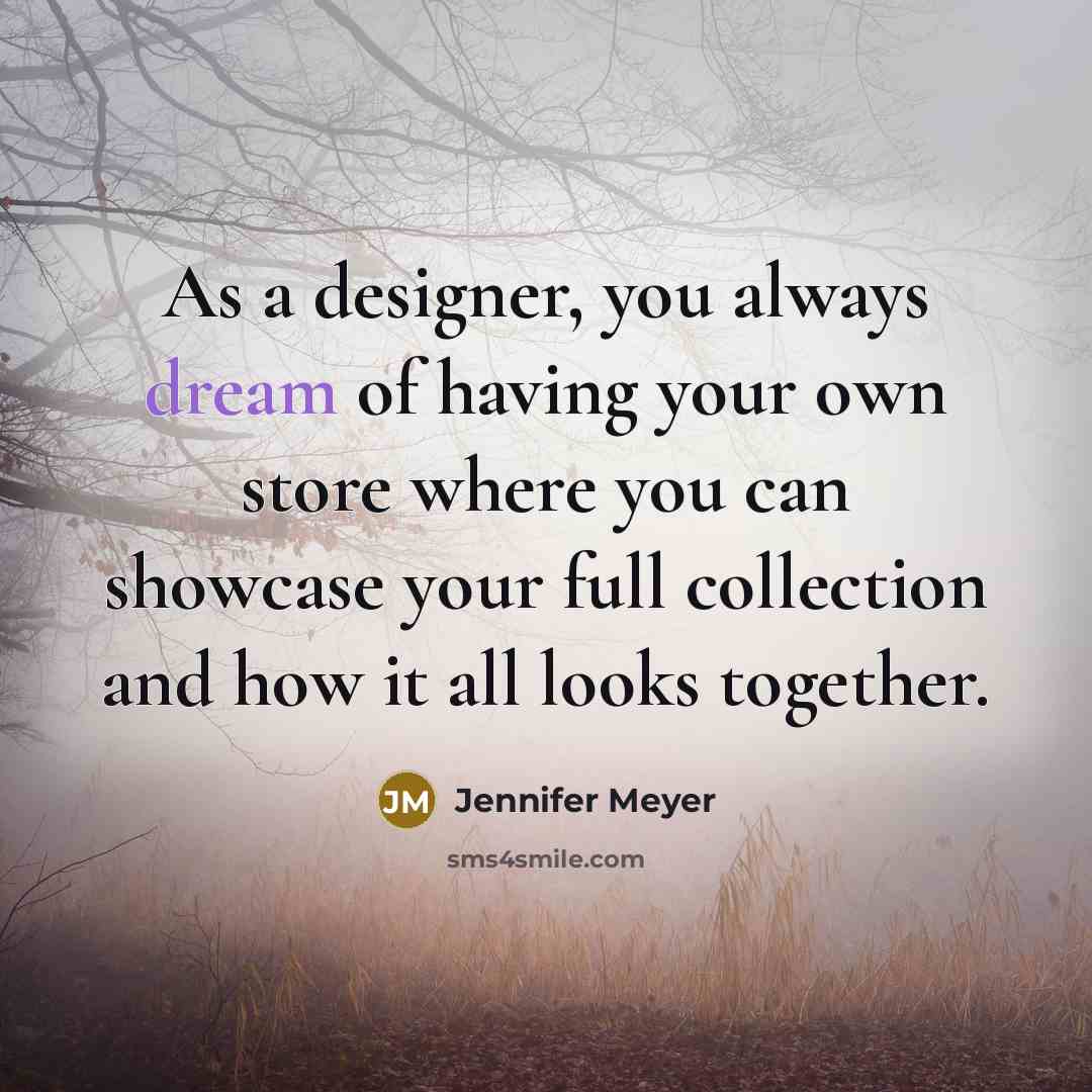 “As a designer, you always dream of having your own store where you can showcase your full collection and how it all looks together.” quote by Jennifer Meyer
