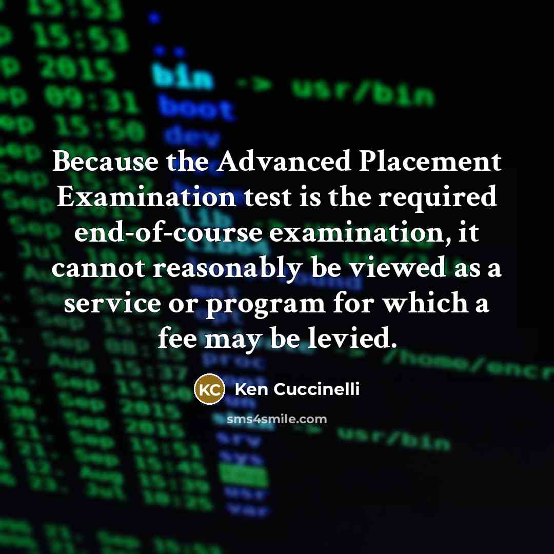 “Because the Advanced Placement Examination test is the required end-of-course examination, it cannot reasonably be viewed as a service or program for which a fee may be levied.” quote by Ken Cuccinelli