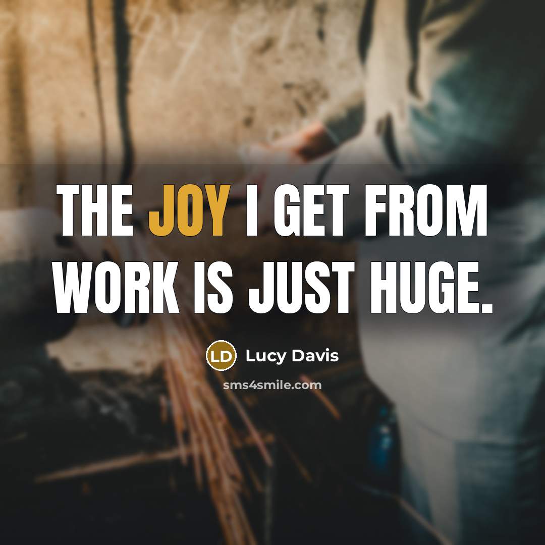 “The joy I get from work is just huge.” quote by Lucy Davis