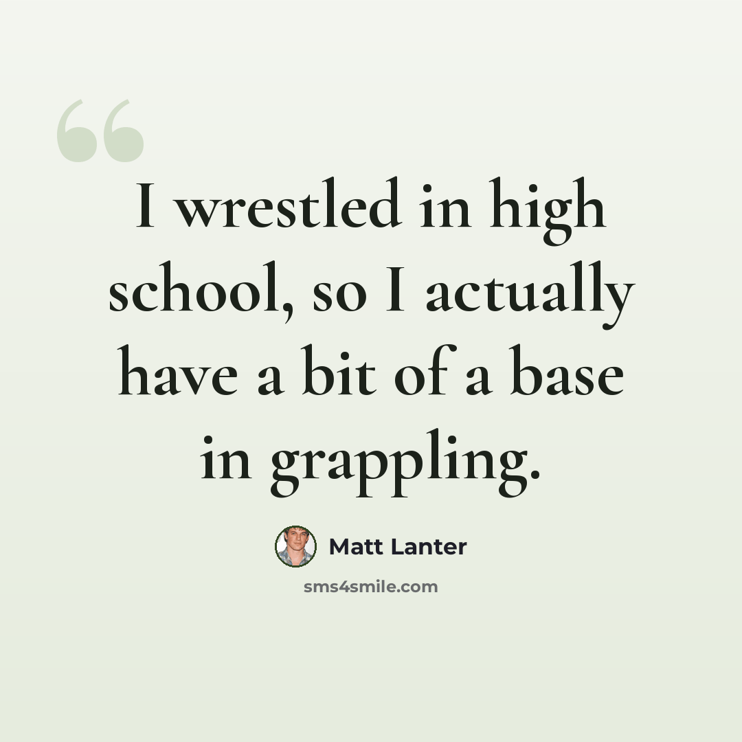 “I wrestled in high school, so I actually have a bit of a base in grappling.” quote by Matt Lanter