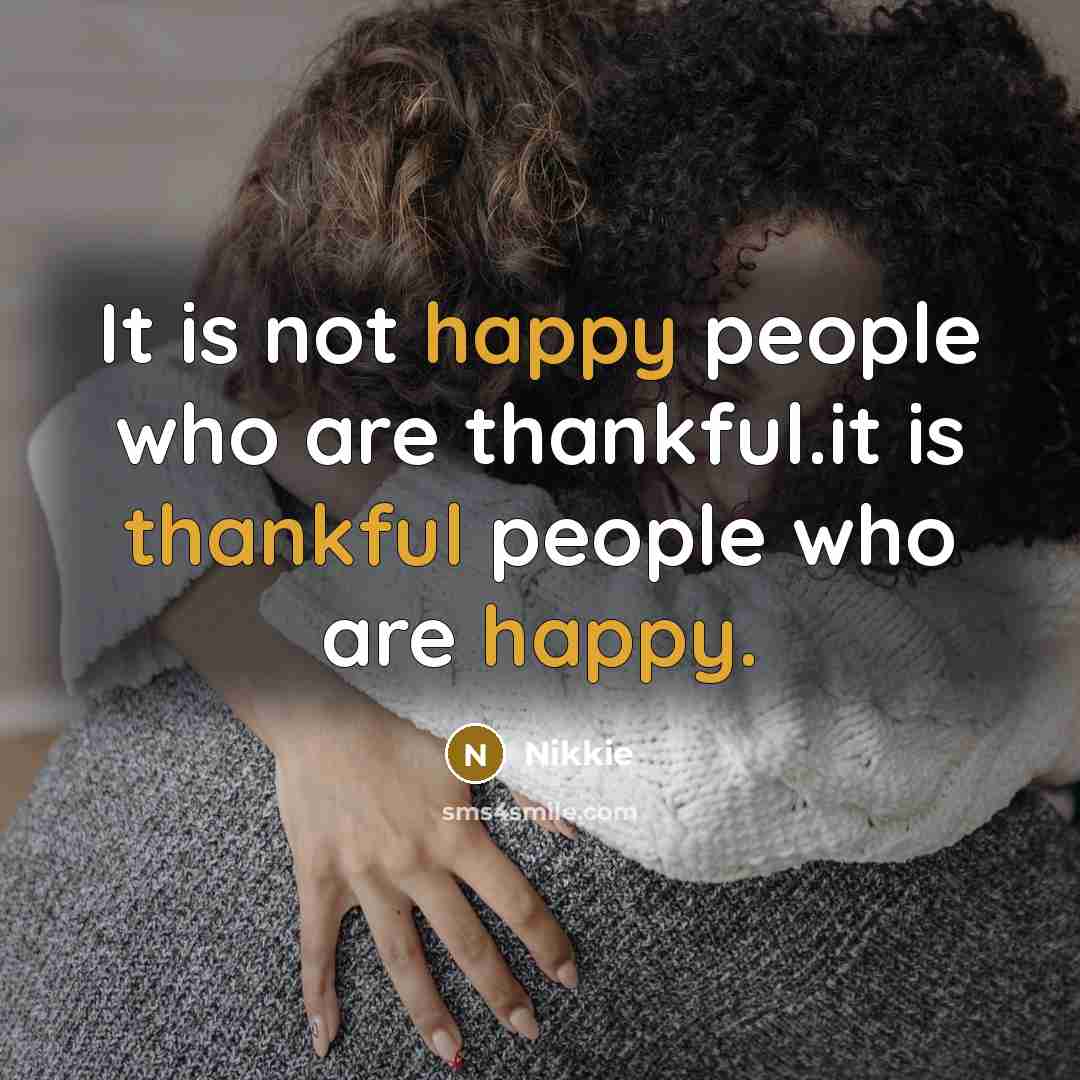 “It is not happy people who are thankful.it is thankful people who are happy.” quote by Nikkie