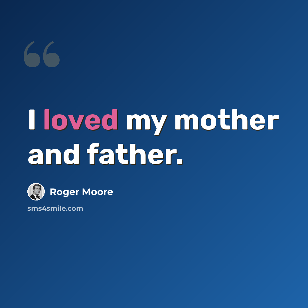 “I loved my mother and father.” quote by Roger Moore