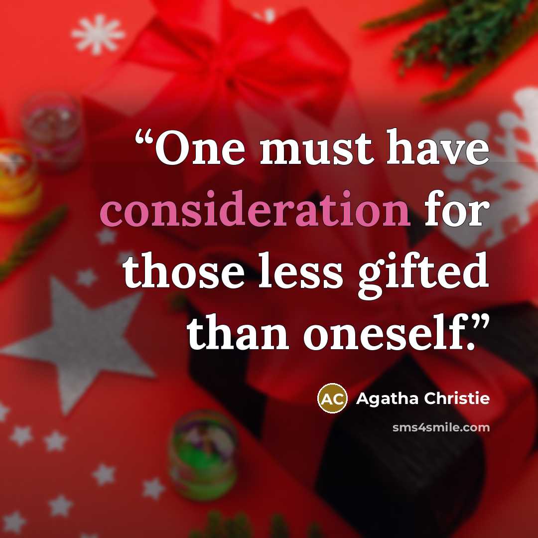 “One must have consideration for those less gifted than oneself.” quote by Agatha Christie
