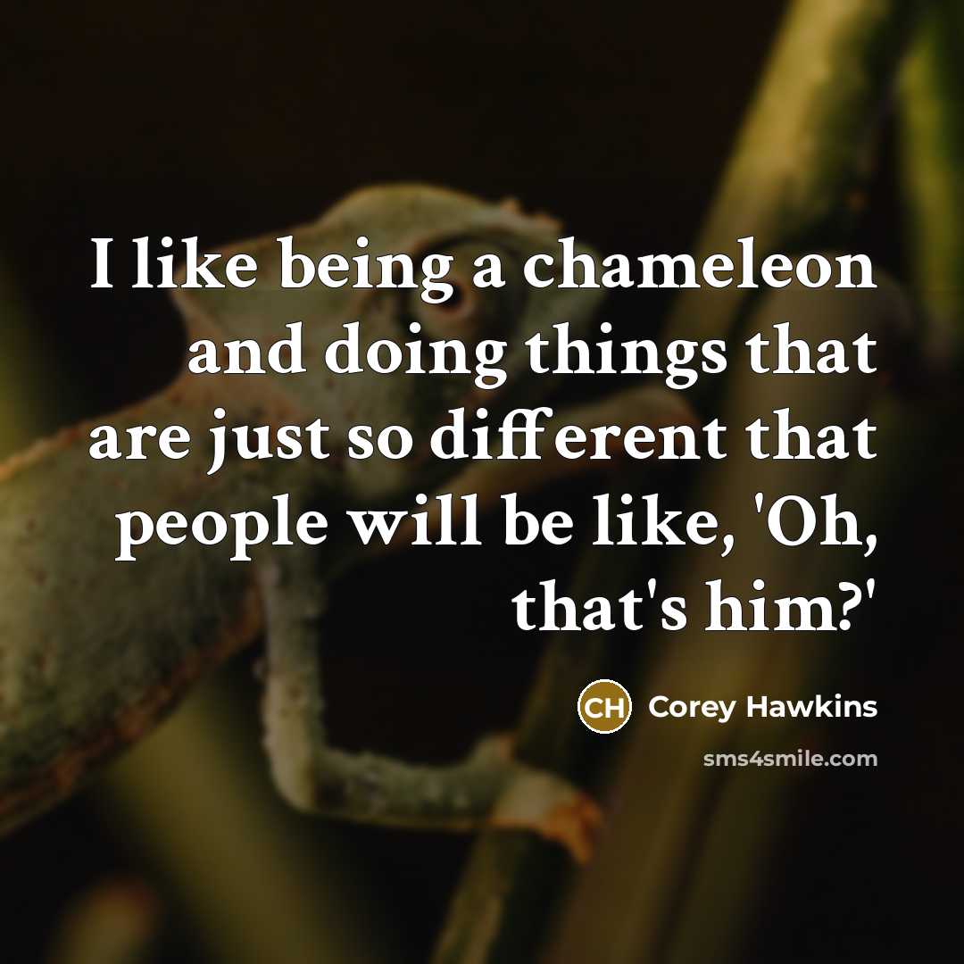 “I like being a chameleon and doing things that are just so different that people will be like, 'Oh, that's him?'” quote by Corey Hawkins