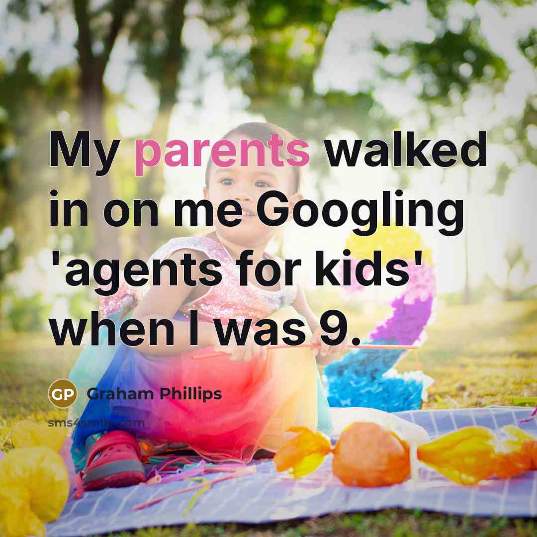 “My parents walked in on me Googling 'agents for kids' when I was 9.” quote by Graham Phillips