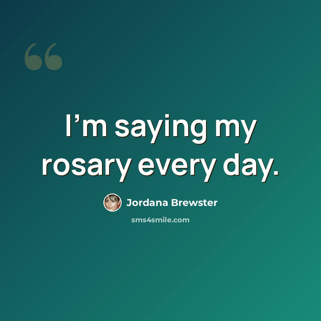 “I'm saying my rosary every day.” quote by Jordana Brewster