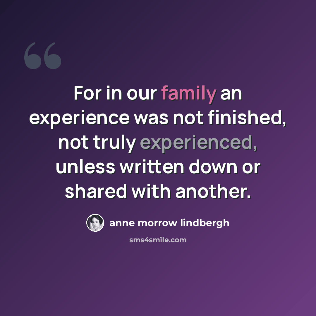 “For in our family an experience was not finished, not truly experienced, unless written down or shared with another.” quote by Anne Morrow Lindbergh