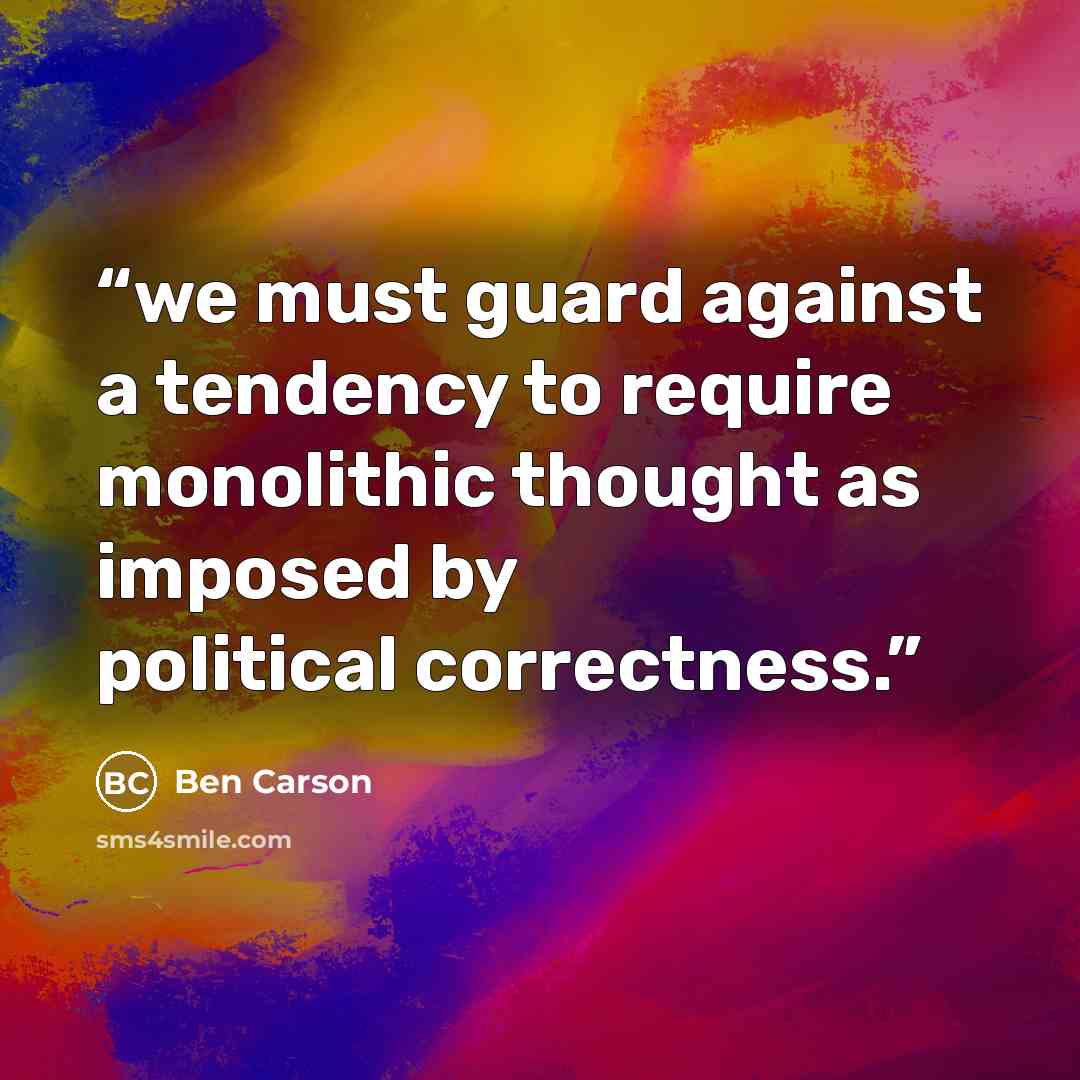 “we must guard against a tendency to require monolithic thought as imposed by political correctness.” quote by Ben Carson