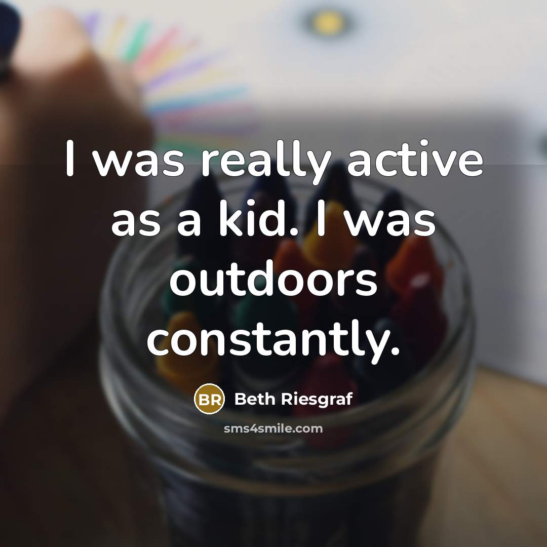 “I was really active as a kid. I was outdoors constantly.” quote by Beth Riesgraf