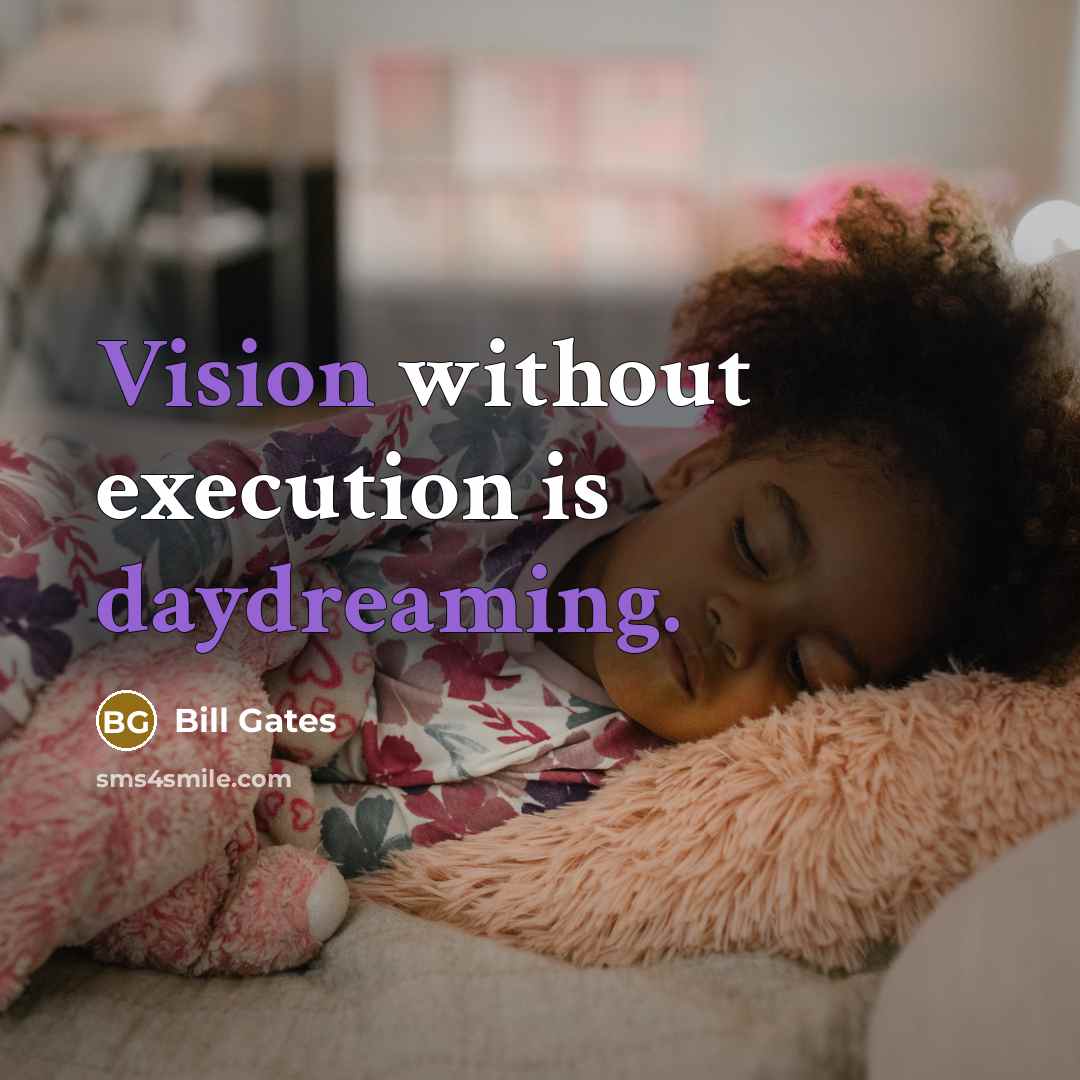 “Vision without execution is daydreaming.” quote by Bill Gates