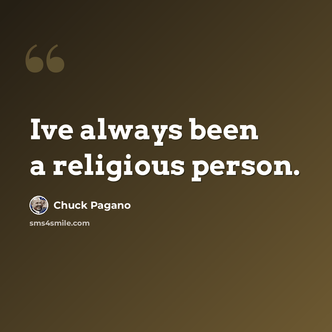“Ive always been a religious person.” quote by Chuck Pagano