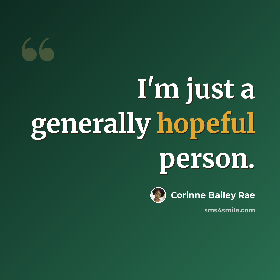 “I'm just a generally hopeful person.” quote by Corinne Bailey Rae