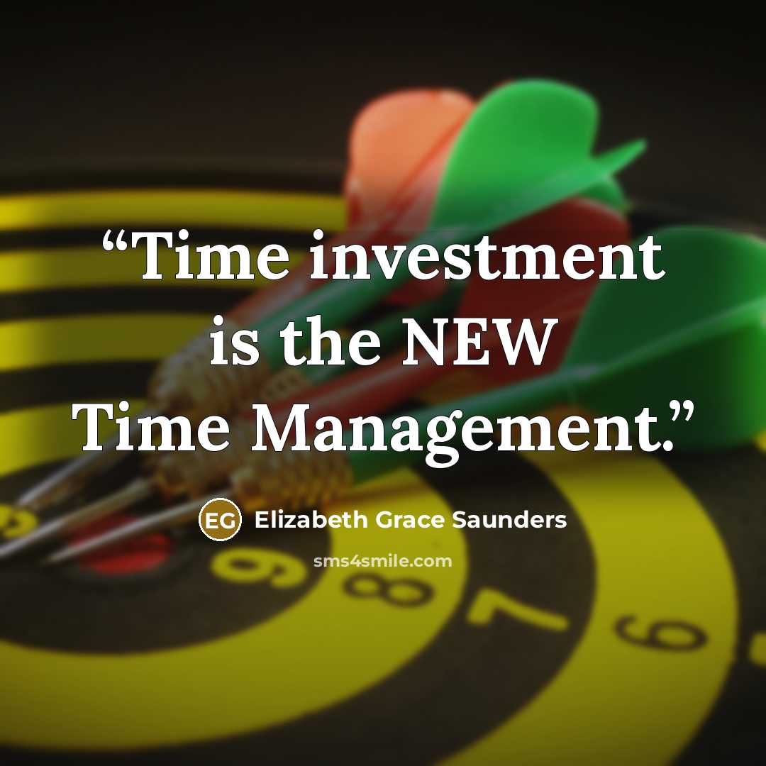 “Time investment is the NEW Time Management.” quote by Elizabeth Grace Saunders