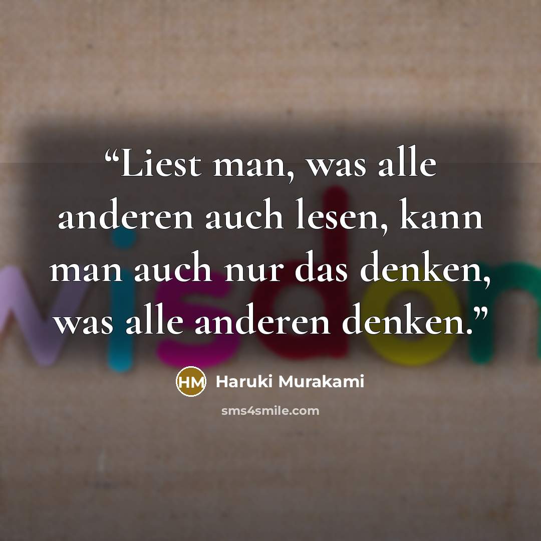 “Liest man, was alle anderen auch lesen, kann man auch nur das denken, was alle anderen denken.” quote by Haruki Murakami
