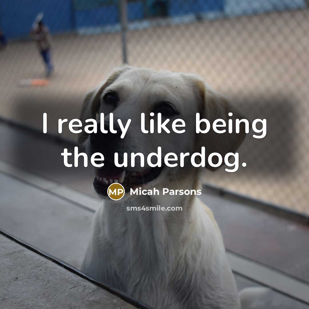 “I really like being the underdog.” quote by Micah Parsons