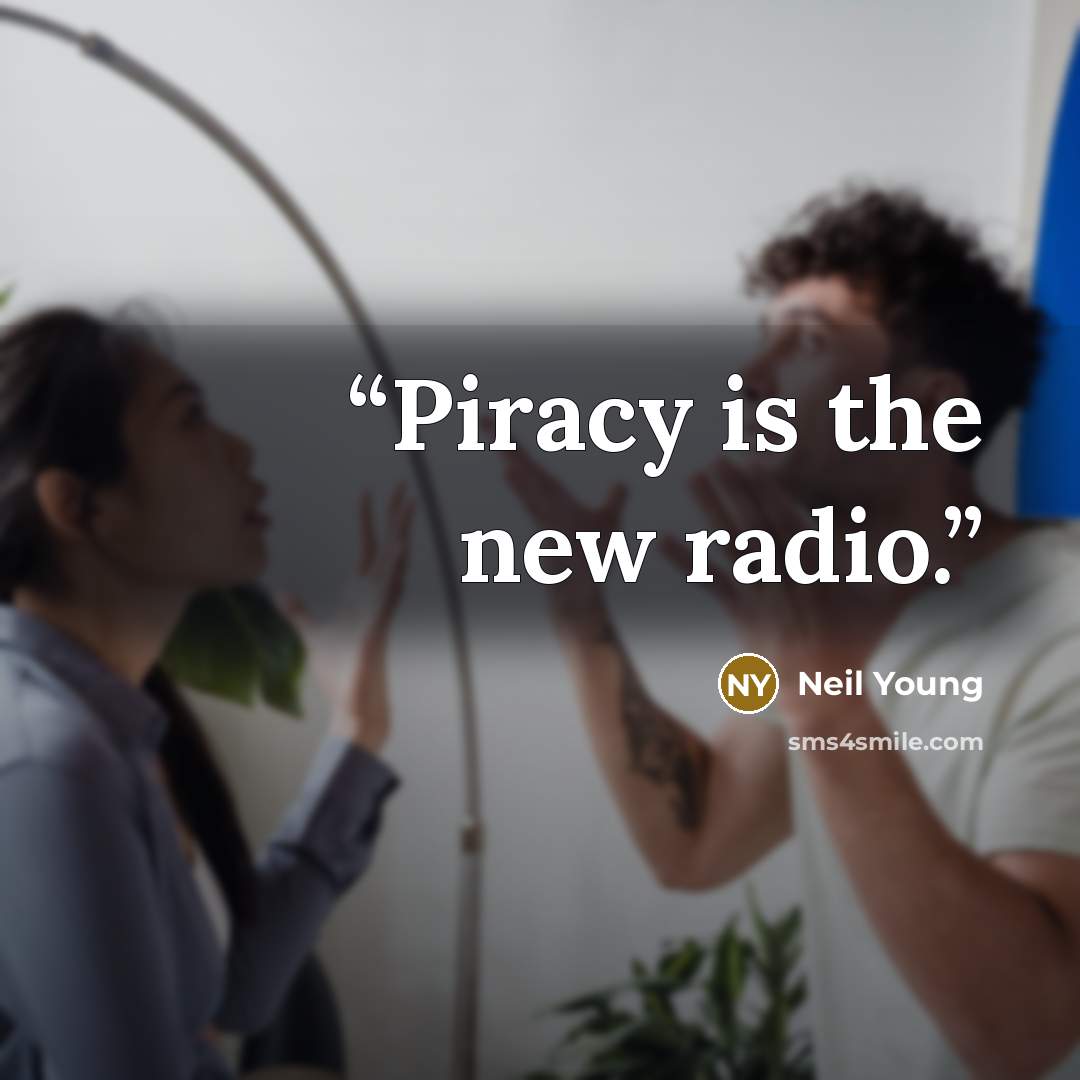 “Piracy is the new radio.” quote by Neil Young