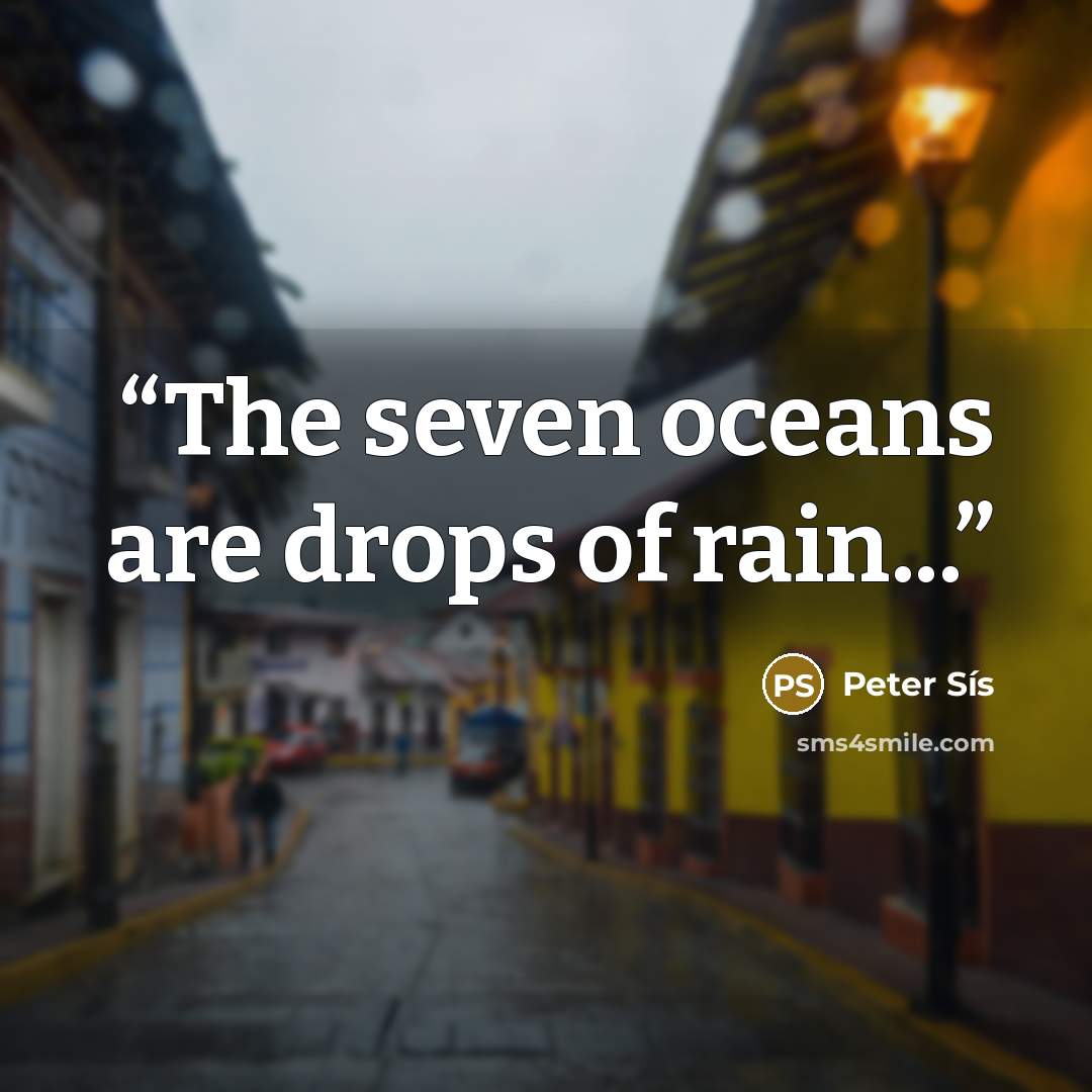 “The seven oceans are drops of rain...” quote by Peter Sís