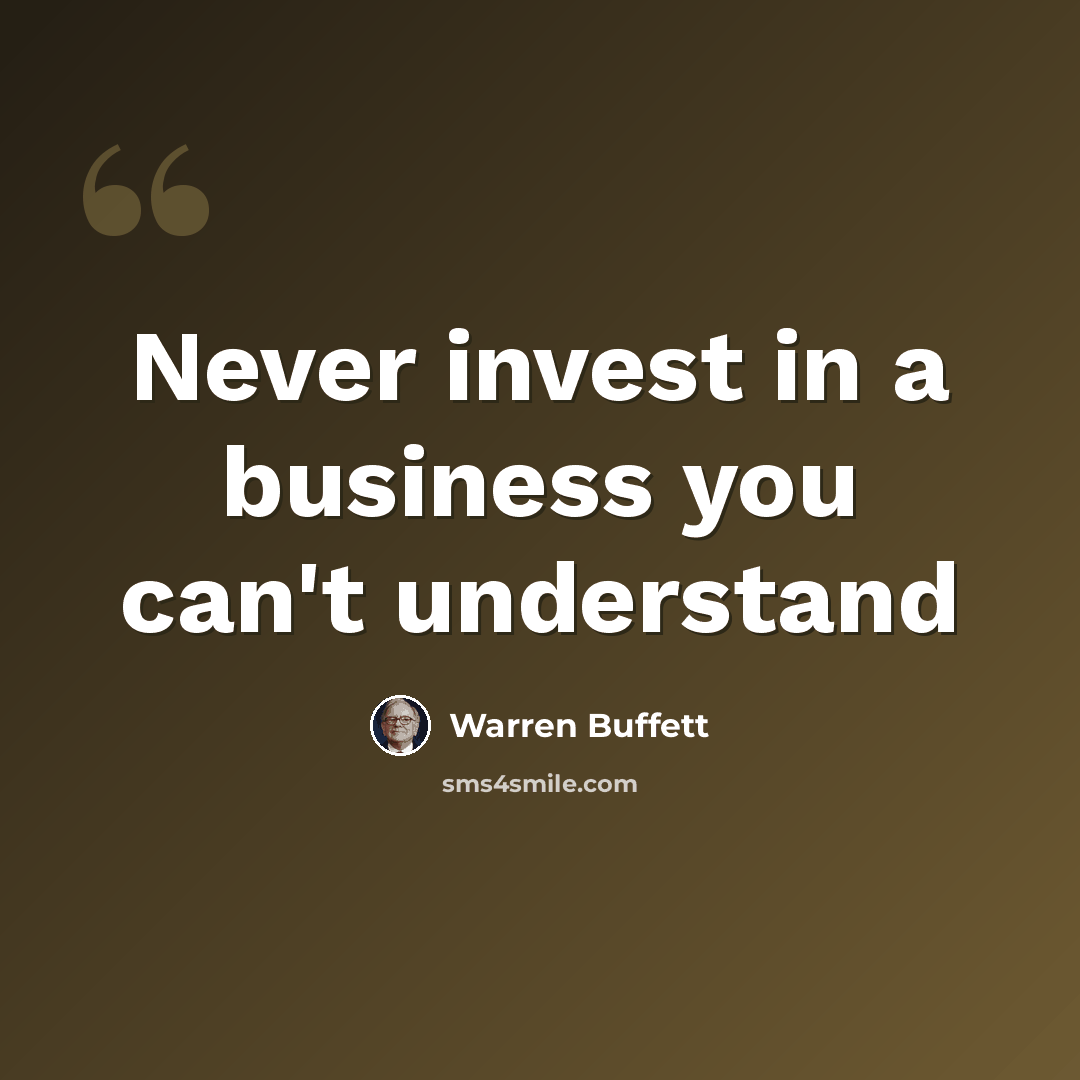 “Never invest in a business you can't understand” quote by Warren Buffett