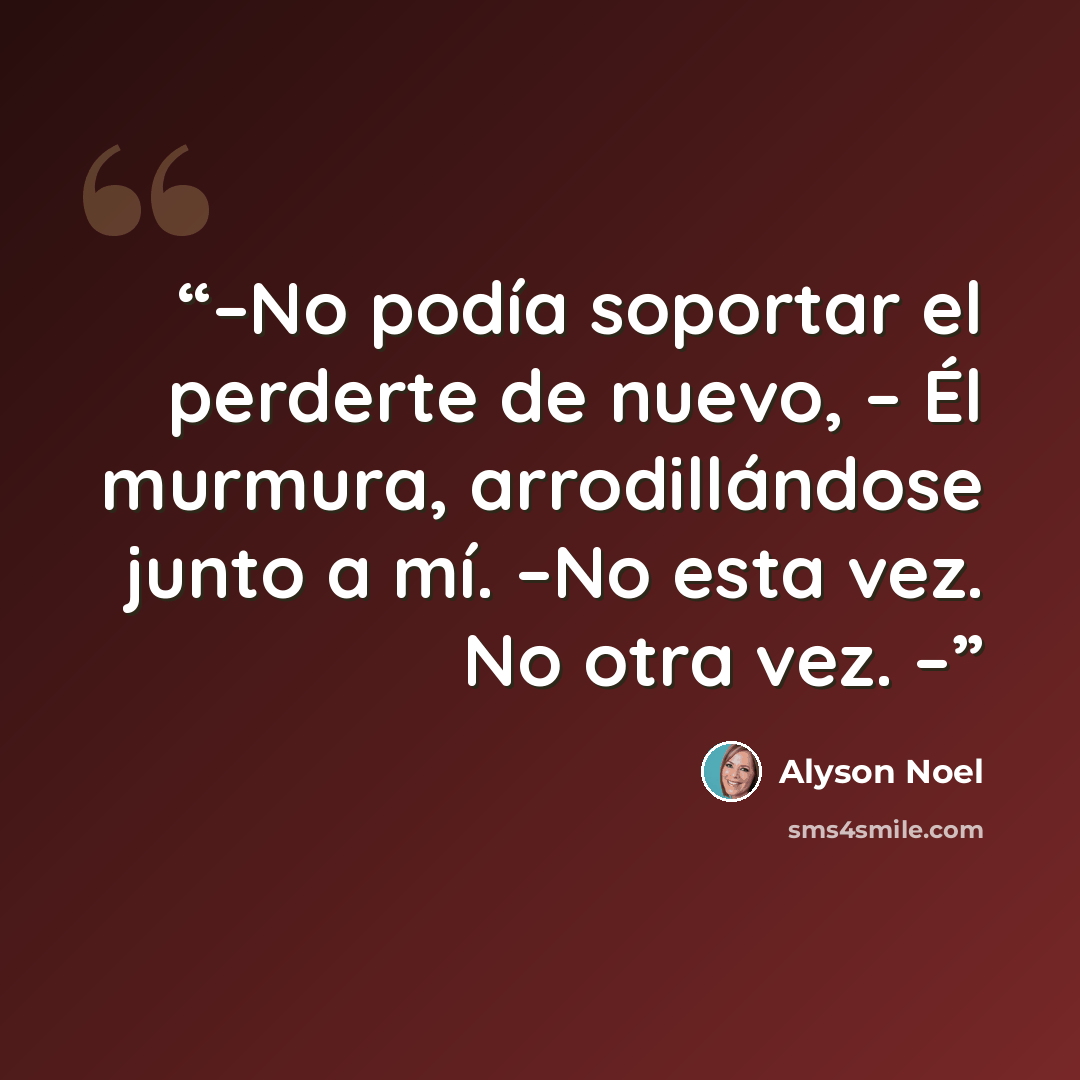 “–No podía soportar el perderte de nuevo, – Él murmura, arrodillándose junto a mí. –No esta vez. No otra vez. –” quote by Alyson Noel