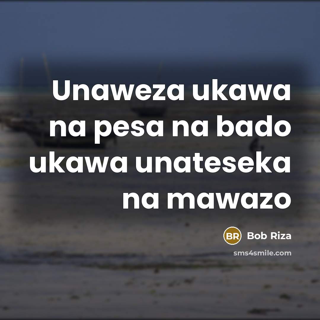 “Unaweza ukawa na pesa na bado ukawa unateseka na mawazo” quote by Bob Riza