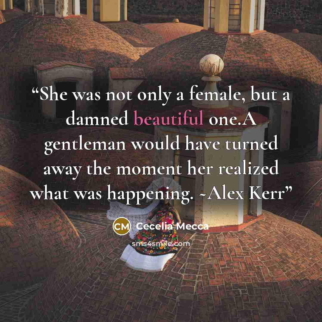 “She was not only a female, but a damned beautiful one.A gentleman would have turned away the moment her realized what was happening. ~Alex Kerr” quote by Cecelia Mecca