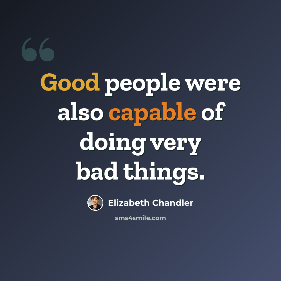 “Good people were also capable of doing very bad things.” quote by Elizabeth Chandler