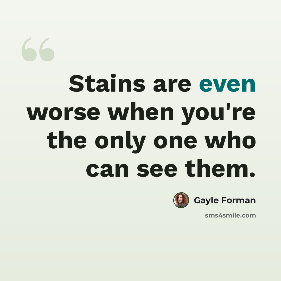 “Stains are even worse when you're the only one who can see them.” quote by Gayle Forman
