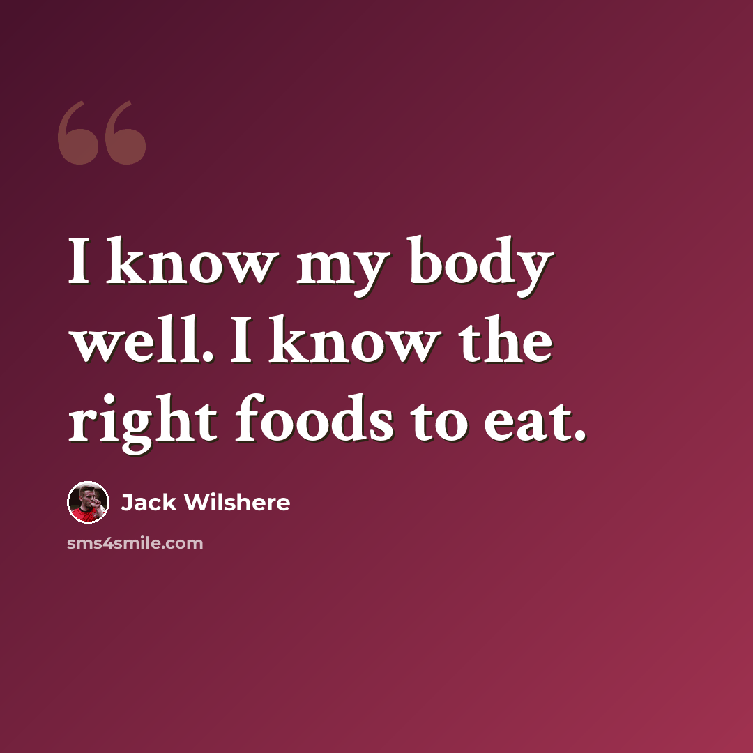 “I know my body well. I know the right foods to eat.” quote by Jack Wilshere