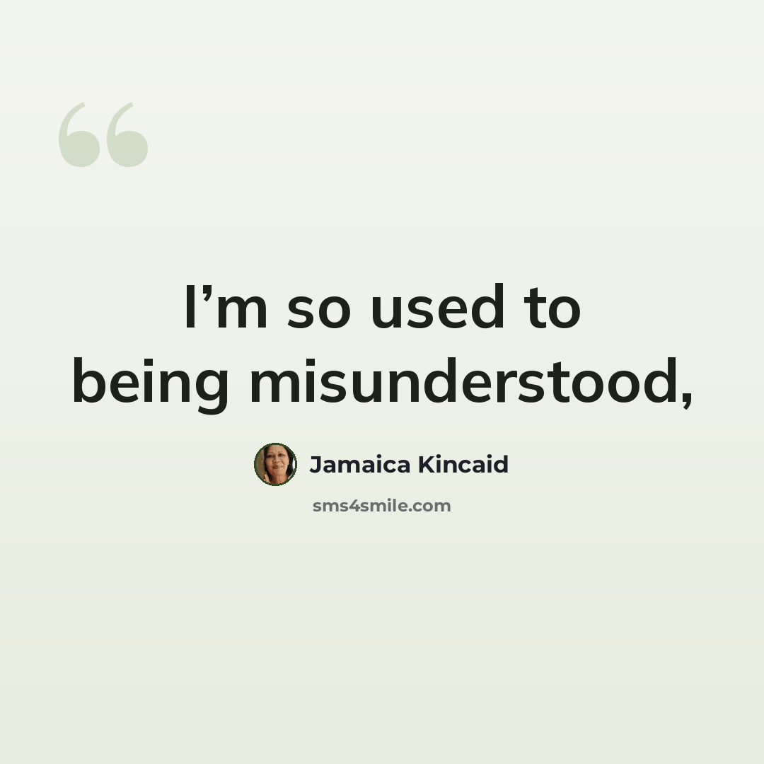 “I’m so used to being misunderstood,” quote by Jamaica Kincaid