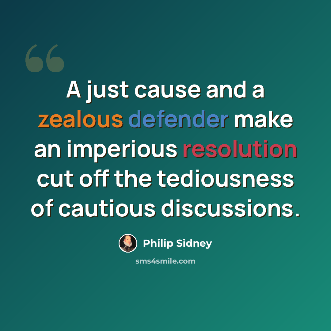 “A just cause and a zealous defender make an imperious resolution cut off the tediousness of cautious discussions.” quote by Philip Sidney