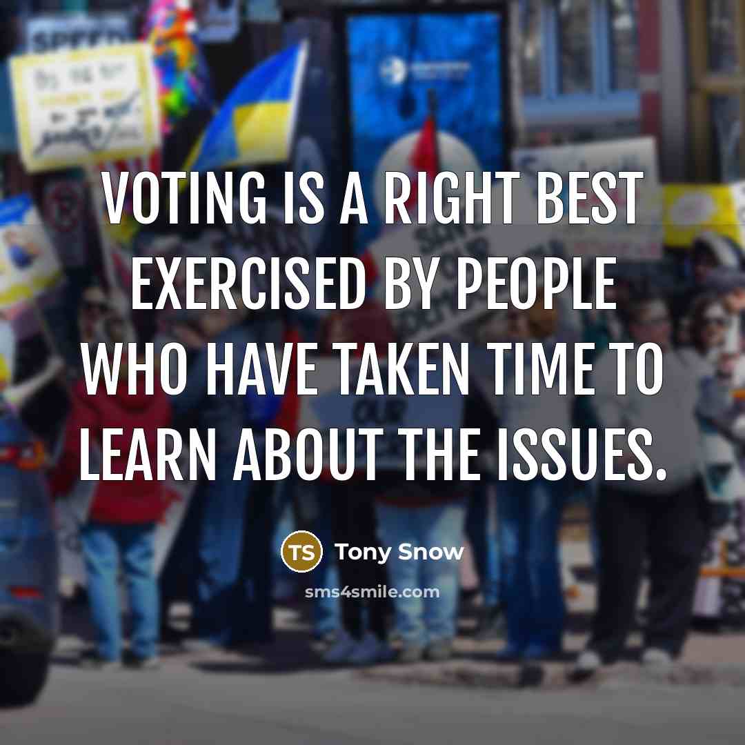 “Voting is a right best exercised by people who have taken time to learn about the issues.” quote by Tony Snow
