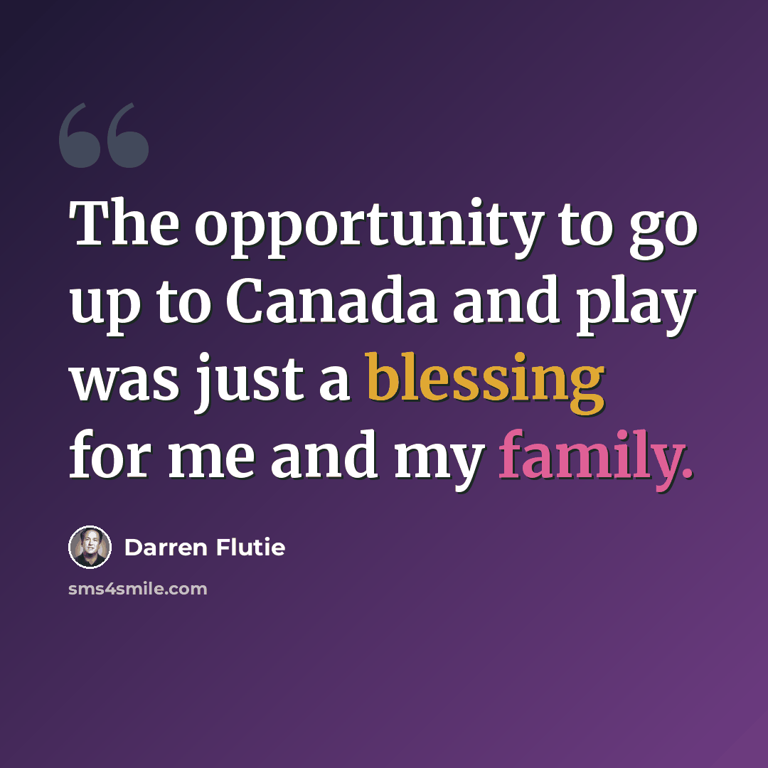 “The opportunity to go up to Canada and play was just a blessing for me and my family.” quote by Darren Flutie