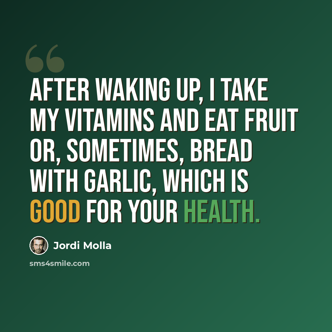 “After waking up, I take my vitamins and eat fruit or, sometimes, bread with garlic, which is good for your health.” quote by Jordi Molla